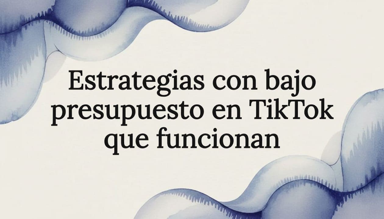 Estrategias con bajo presupuesto en TikTok que funcionan