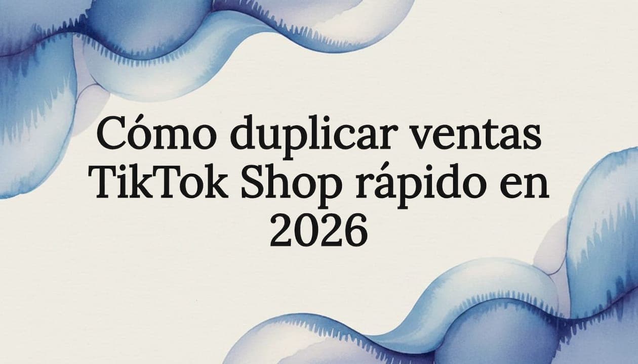Cómo duplicar ventas TikTok Shop rápido en 2026