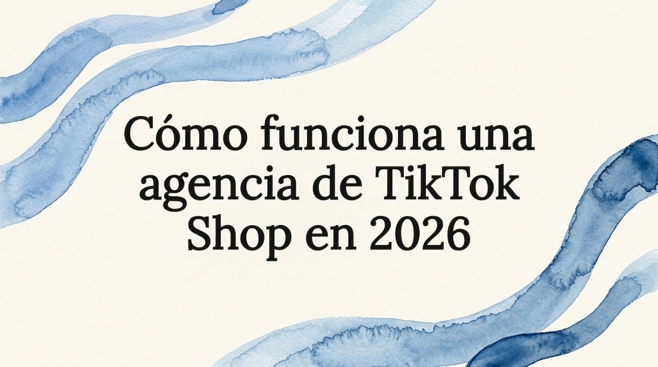 Cómo funciona una agencia de TikTok Shop en 2026