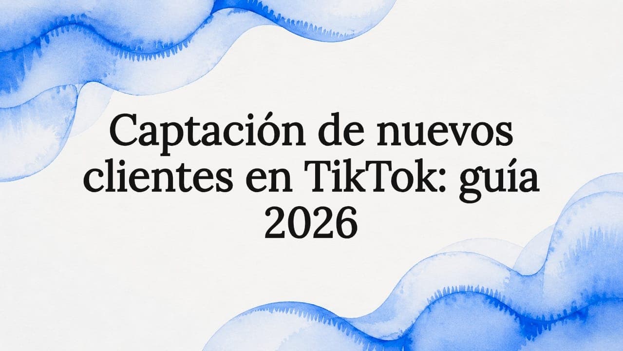 Captación de nuevos clientes en TikTok: guía 2026