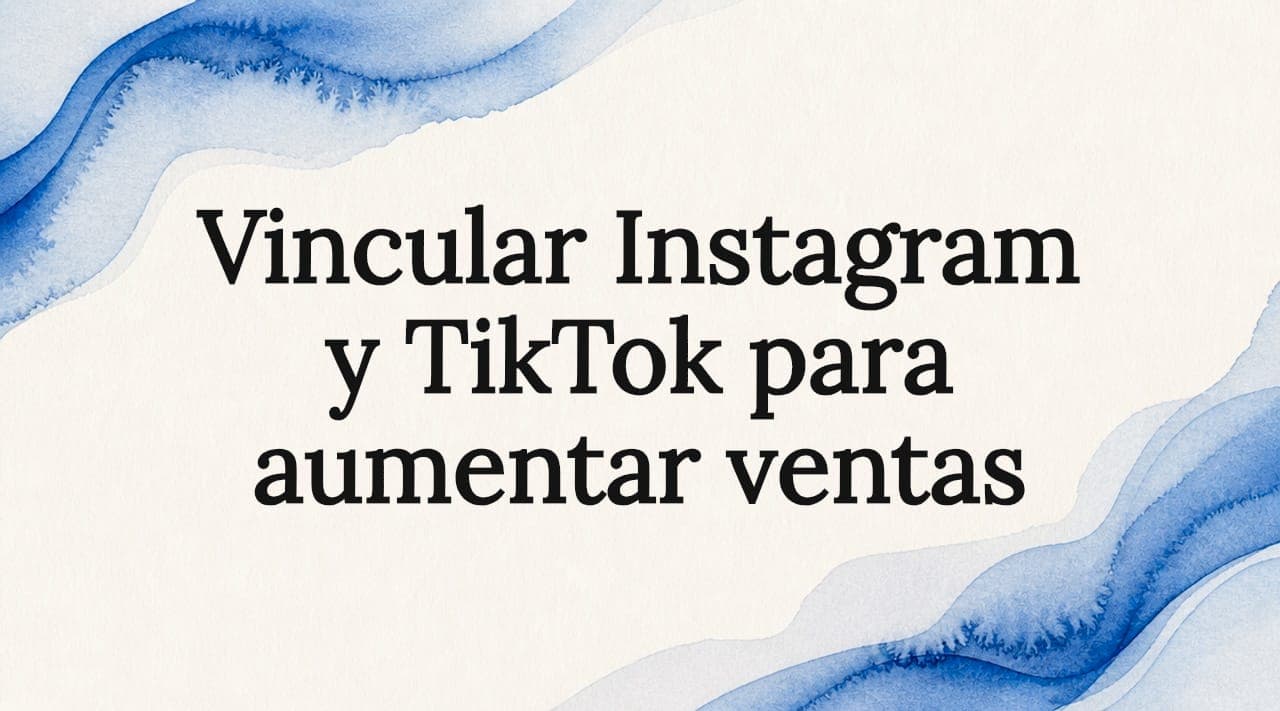 Vincular Instagram y TikTok para aumentar ventas