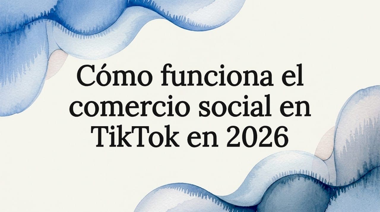 Cómo funciona el comercio social en TikTok en 2026