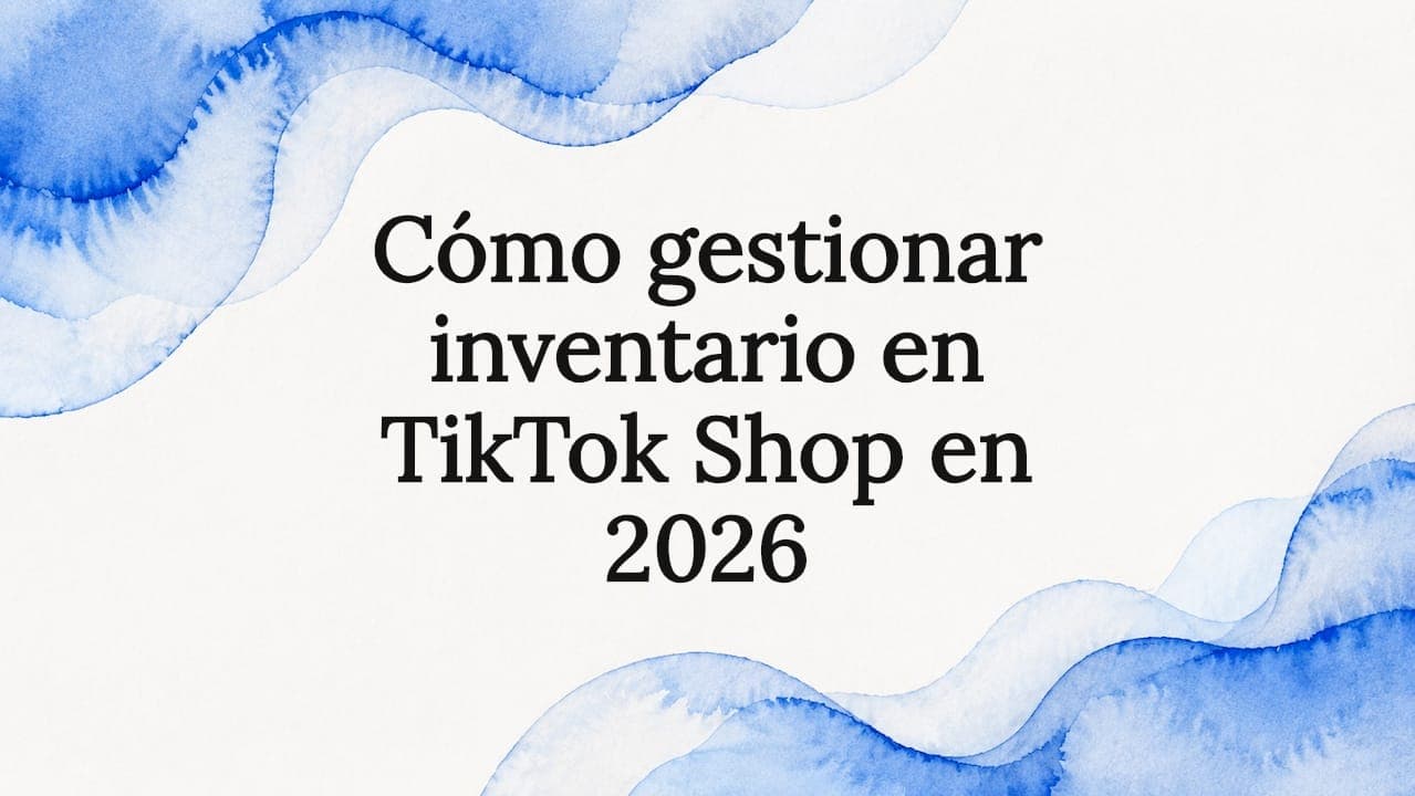 Cómo gestionar inventario en TikTok shop en 2026
