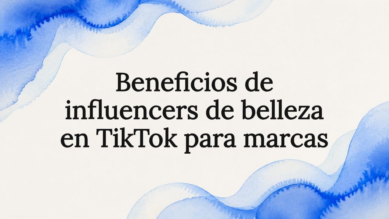 Beneficios de influencers de belleza en TikTok para marcas