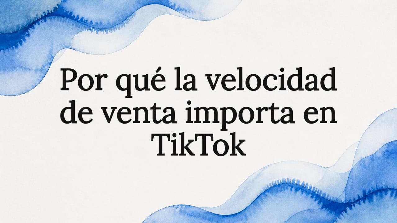 Por qué la velocidad de venta importa en TikTok