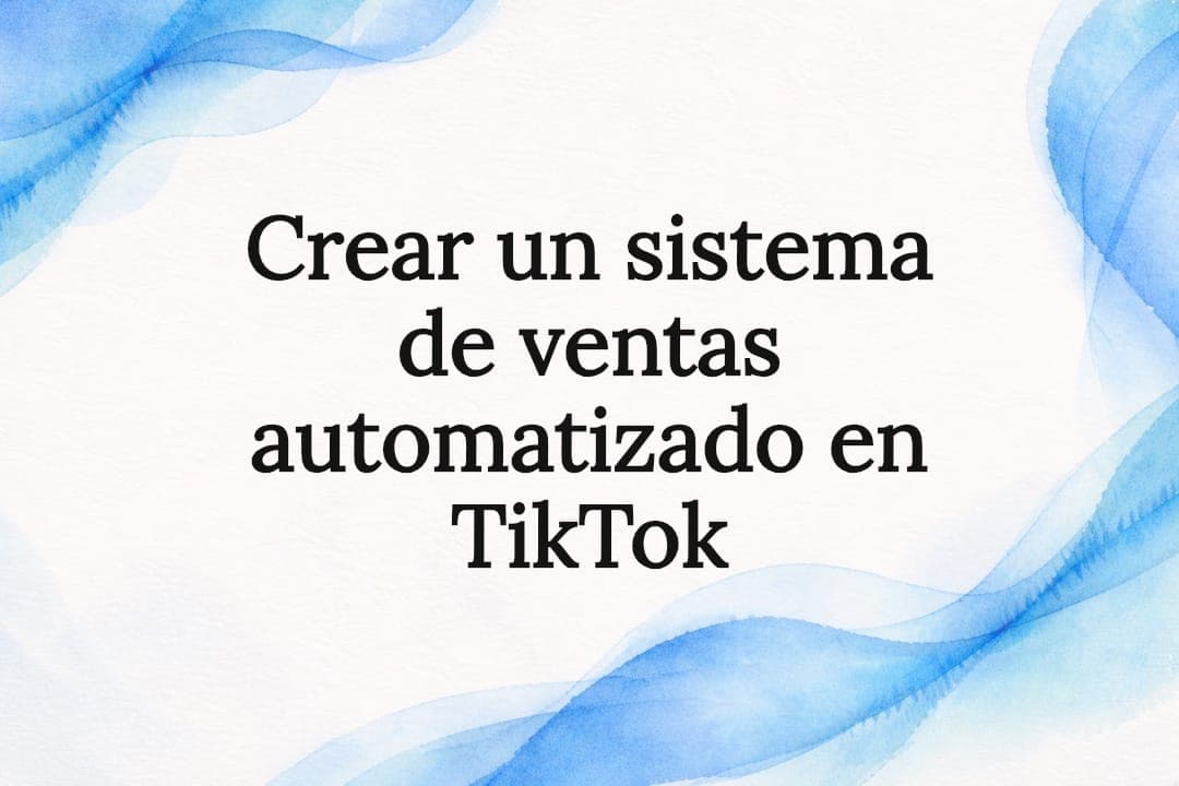 Crear un sistema de ventas automatizado en TikTok