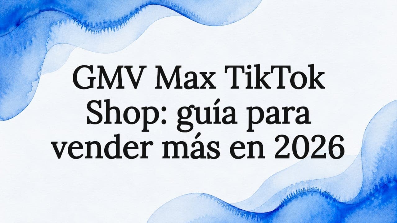 GMV Max TikTok Shop: guía para vender más en 2026