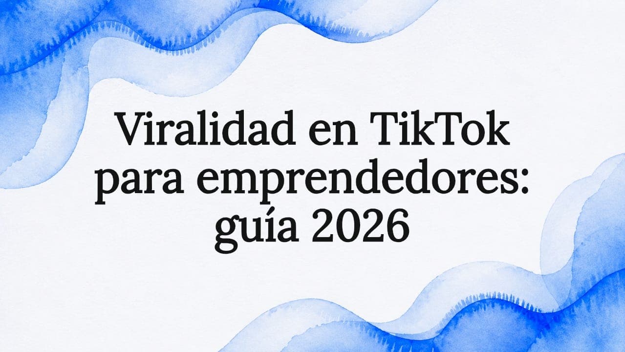 Viralidad en TikTok para emprendedores: guía 2026