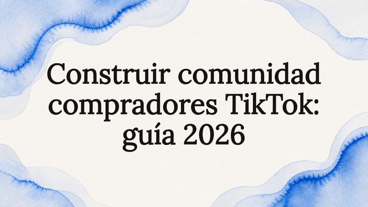 Construir comunidad compradores TikTok: guía 2026