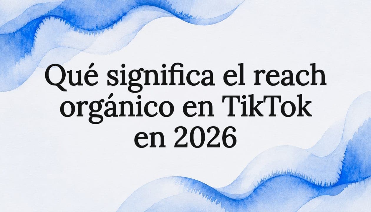 Qué significa el reach orgánico en TikTok en 2026
