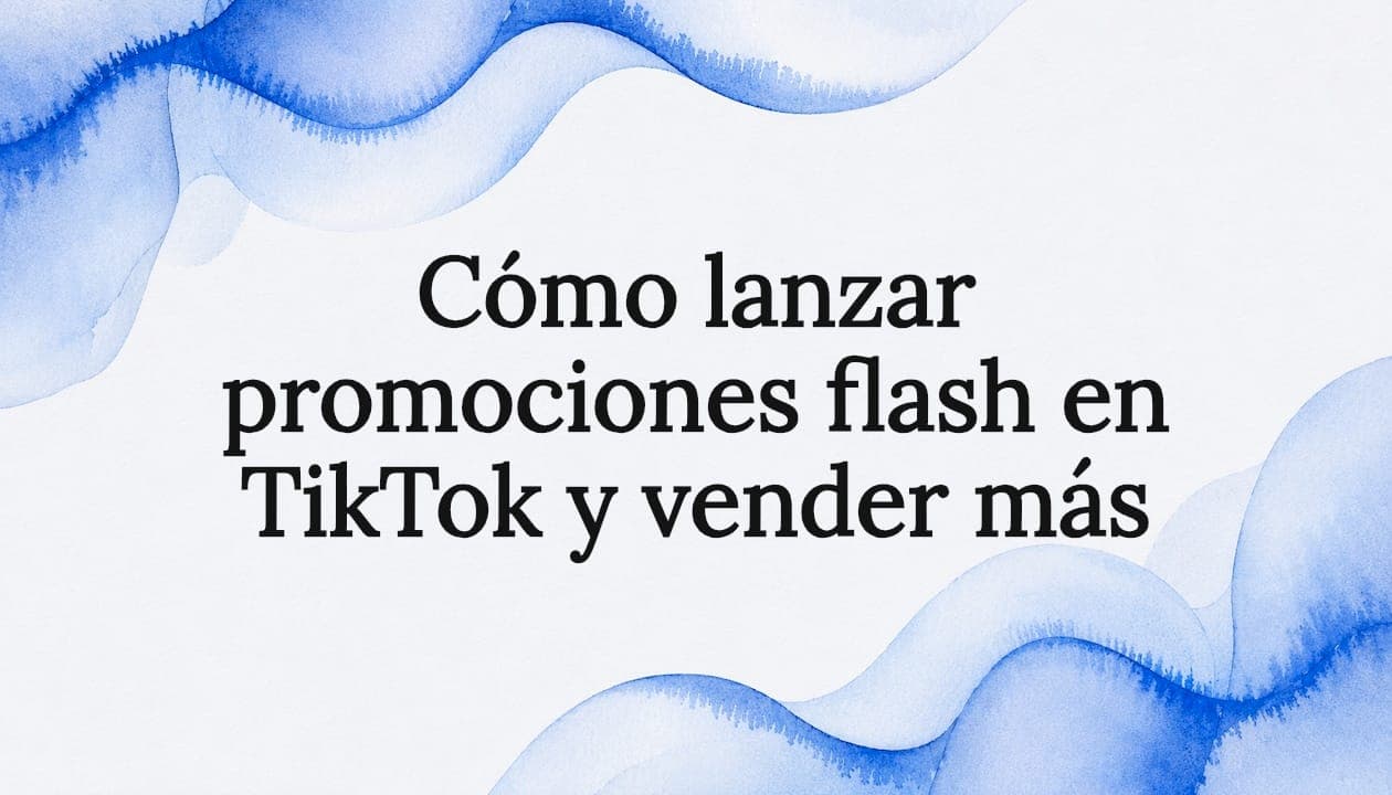Cómo lanzar promociones flash en TikTok y vender más
