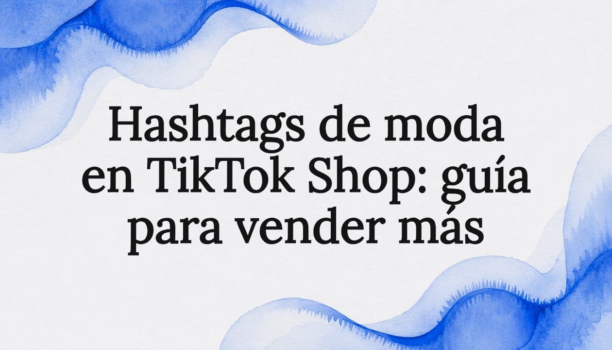 Hashtags de moda en TikTok Shop: guía para vender más