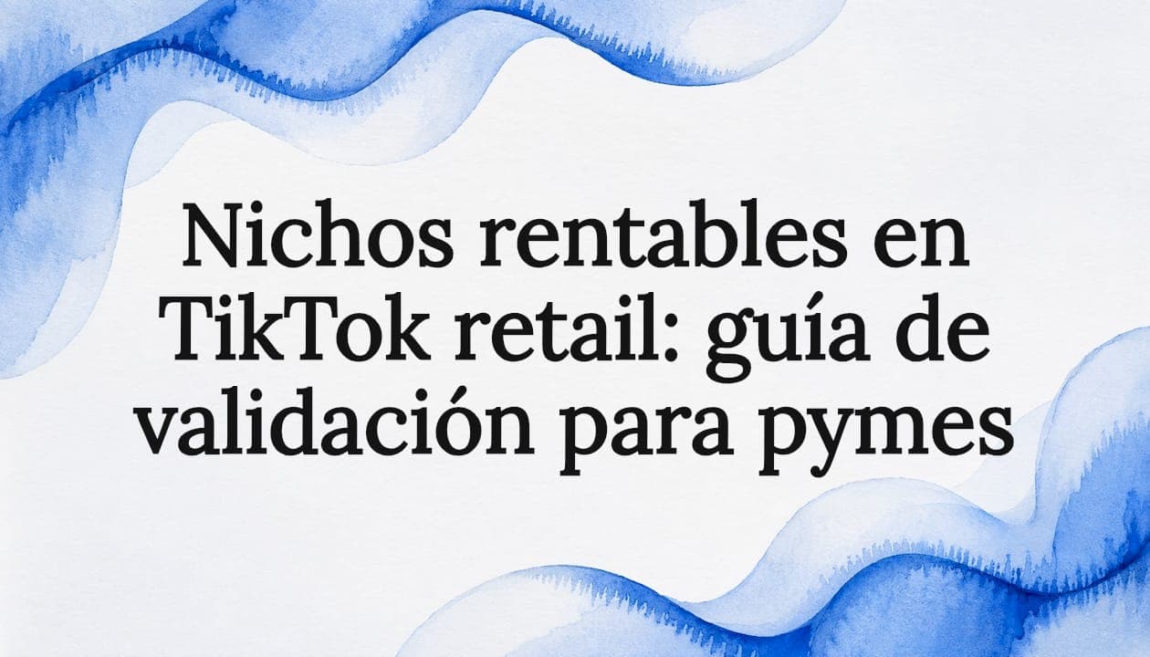 Nichos rentables en TikTok retail: guía de validación para pymes