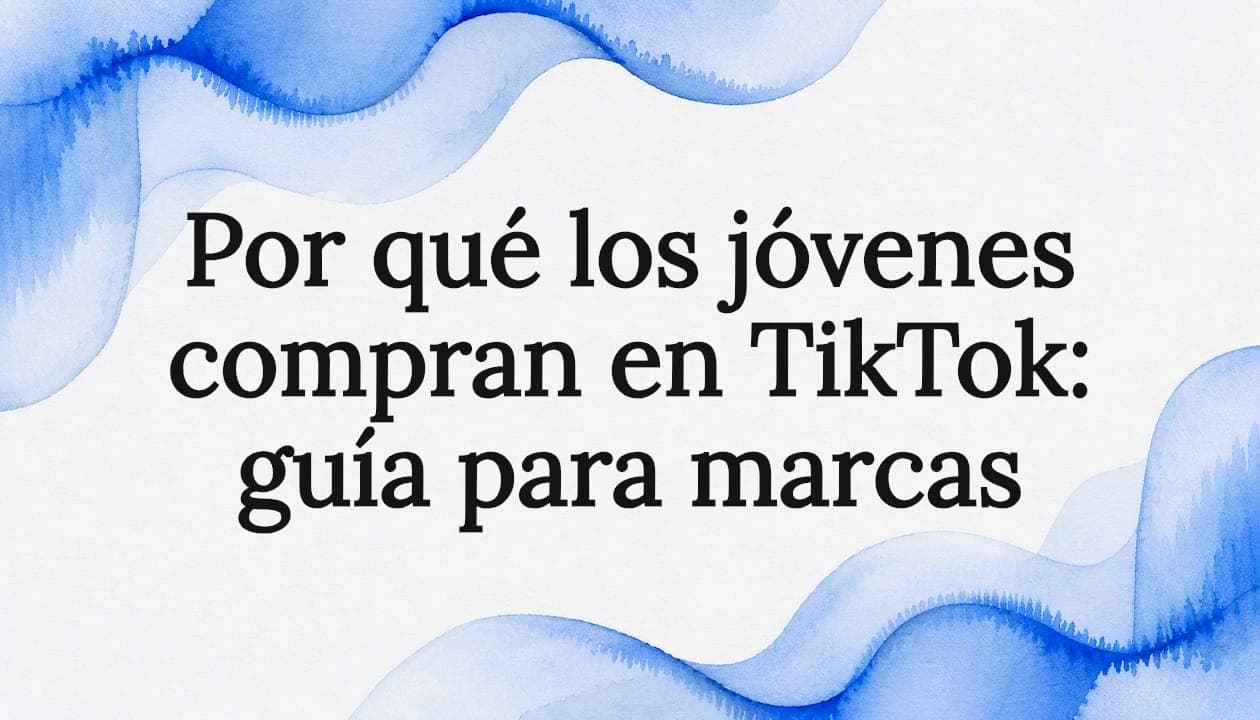Por qué los jóvenes compran en TikTok: guía para marcas