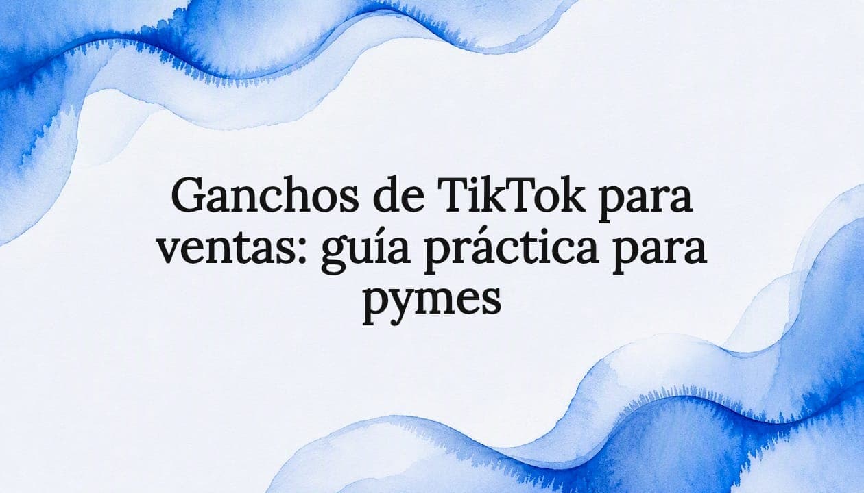 Ganchos de TikTok para ventas: guía práctica para pymes