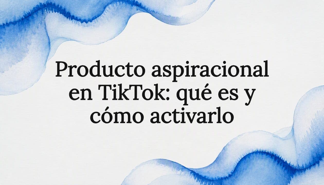 Producto aspiracional en TikTok: qué es y cómo activarlo