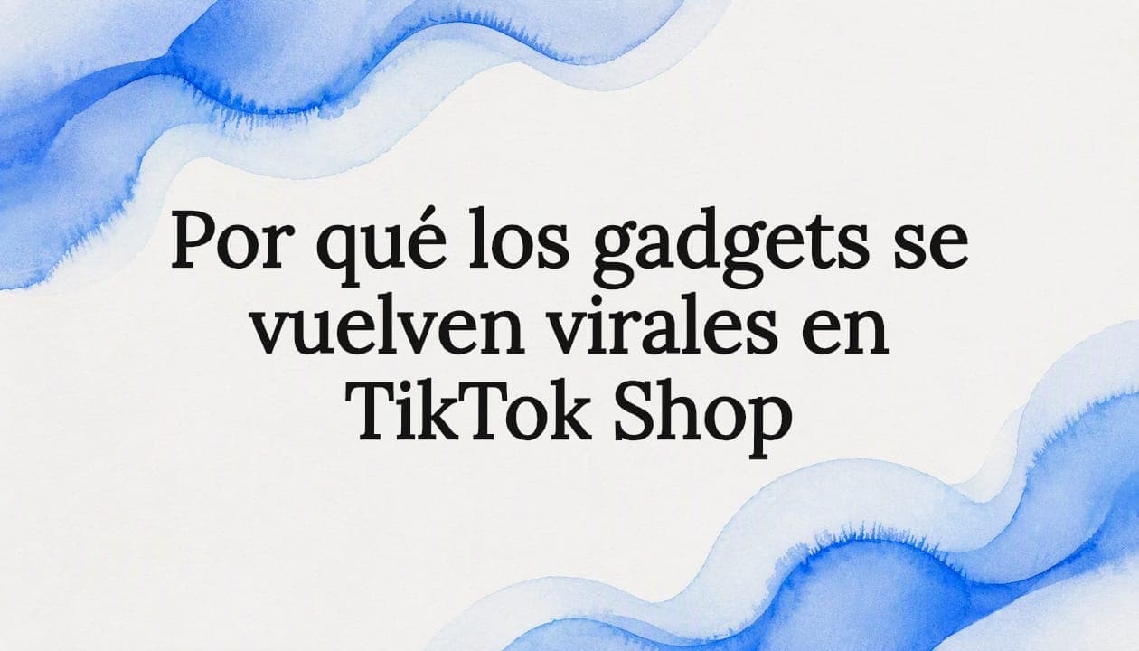 Por qué los gadgets se vuelven virales en TikTok Shop