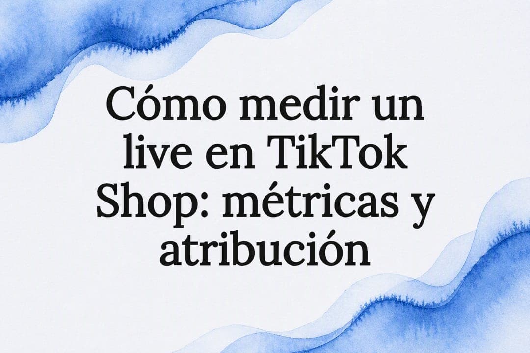 Cómo medir un live en TikTok Shop: métricas y atribución