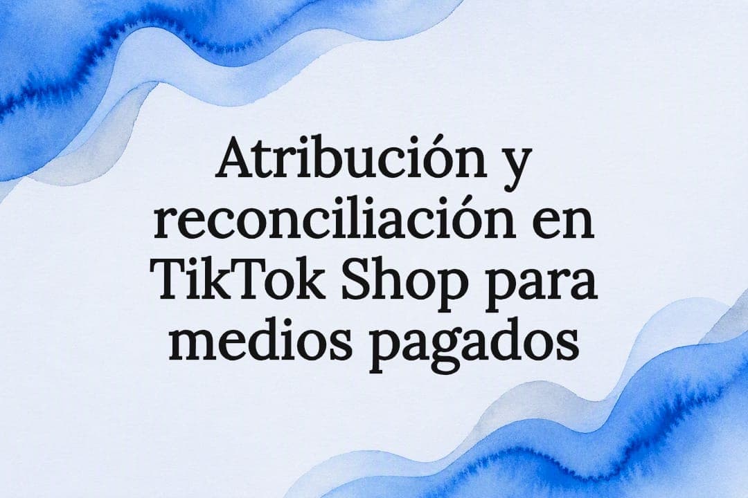 Atribución y reconciliación en TikTok Shop para medios pagados