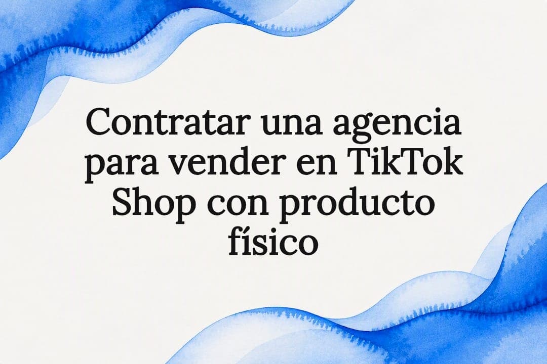 Contratar una agencia para vender en TikTok Shop con producto físico