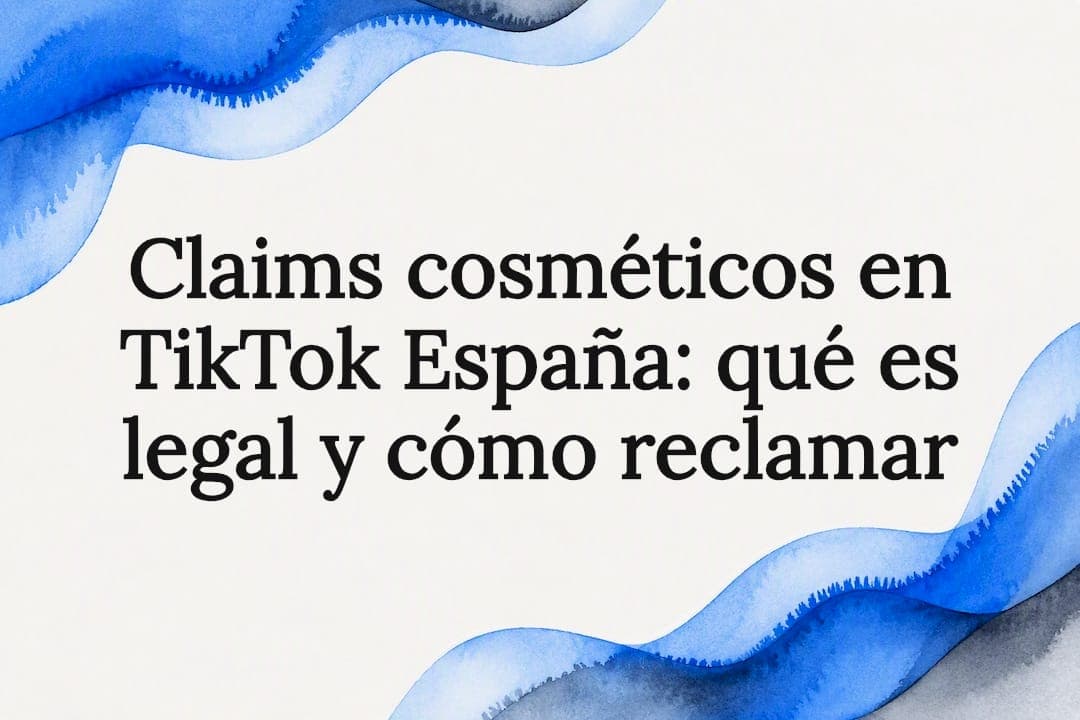 Claims cosméticos en TikTok España: qué es legal y cómo reclamar