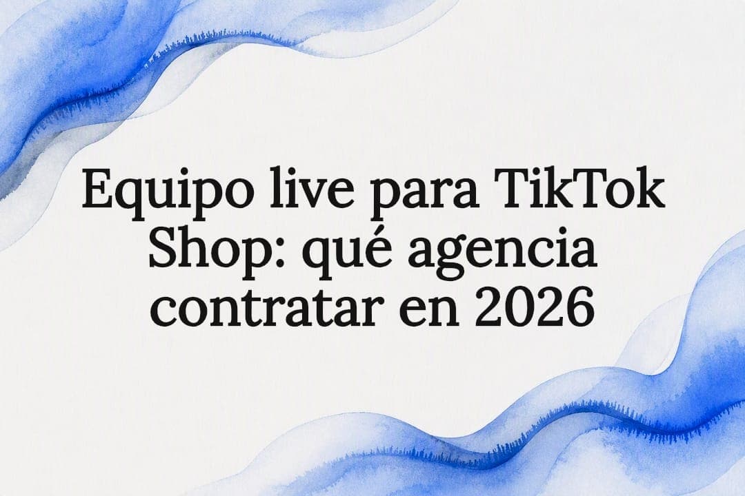 Equipo live para TikTok Shop: qué agencia contratar en 2026