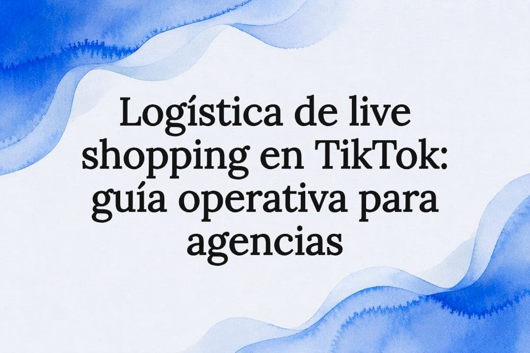 Logística de live shopping en TikTok: guía operativa para agencias