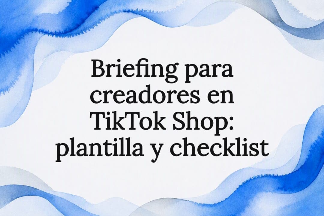 Briefing para creadores en TikTok Shop: plantilla y checklist