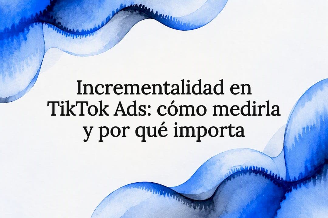 Incrementalidad en TikTok Ads: cómo medirla y por qué importa