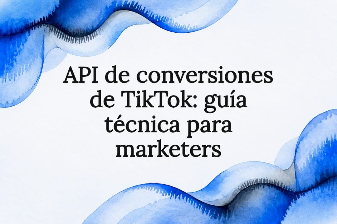 API de conversiones de TikTok: guía técnica para marketers