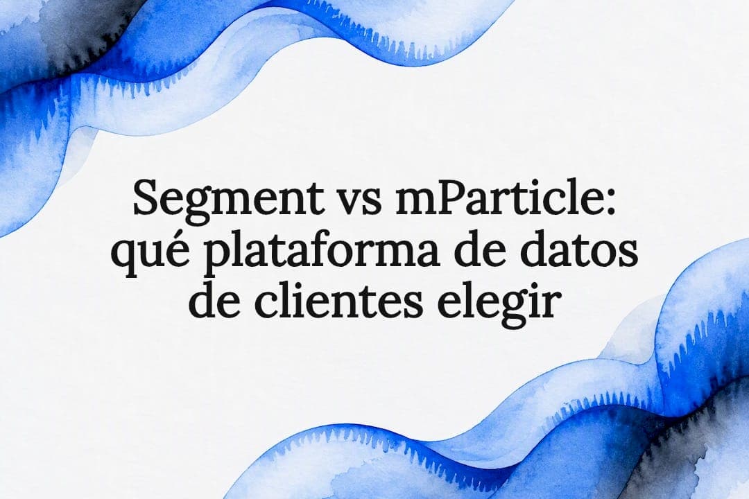 Segment vs mParticle: qué plataforma de datos de clientes elegir