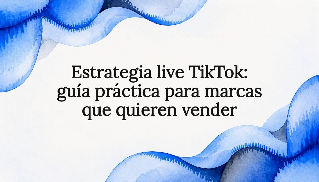 Estrategia live TikTok: guía práctica para marcas que quieren vender