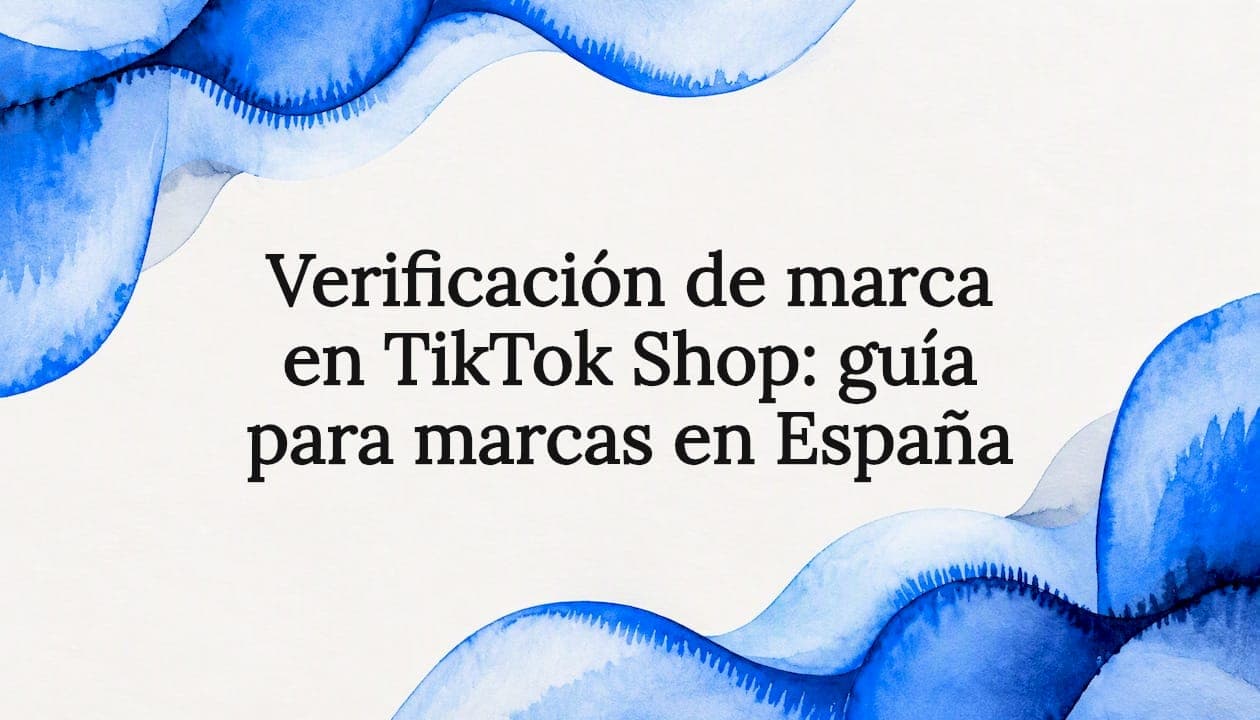 Verificación de marca en TikTok Shop: guía para marcas en España